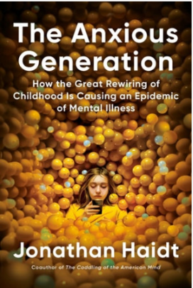 The Anxious Generation: How the Great Rewiring of Childhood Is Causing an Epidemic of Mental Illness by Jonathan Haidt