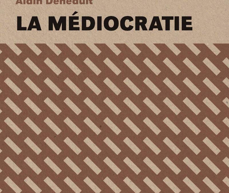 La médiocratie by Alain Deneault – The Tyranny of the Average in Modern Society 