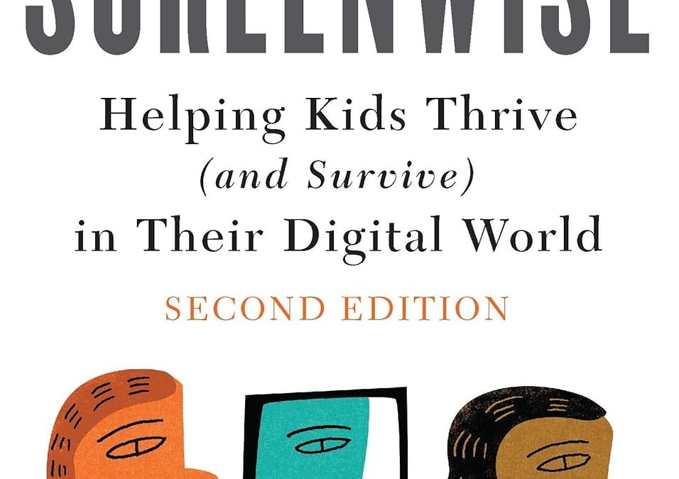 Screenwise : Helping Kids Thrive (and Survive) in Their Digital World Devorah Heitner, PhD