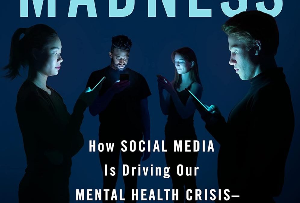 Digital Madness: How Social Media Is Driving Our Mental Health Crisis and How to Restore Our Sanity by Nicholas Kardaras