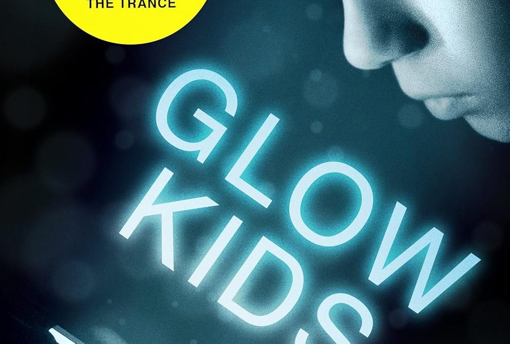 Glow Kids: How Screen Addiction Is Hijacking Our Kids — And How to Break the Trance by Nicholas Kardaras