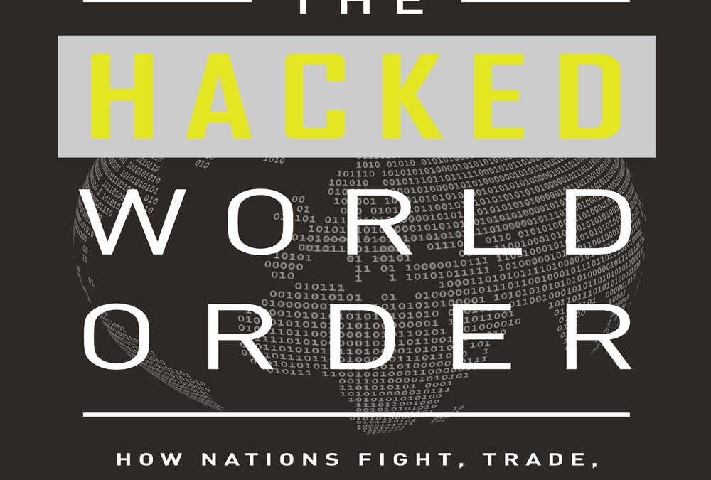 The Hacked World Order: How Nations Fight, Trade, Maneuver, and Manipulate in the Digital Age by Adam Segal