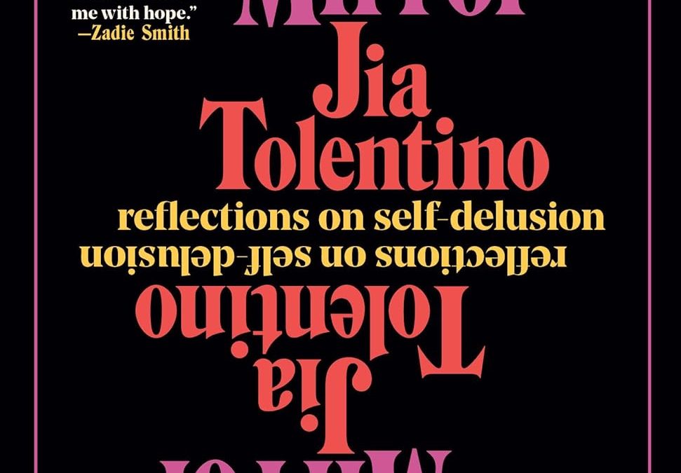 Trick Mirror: Reflections on Self-Delusion by Jia Tolentino