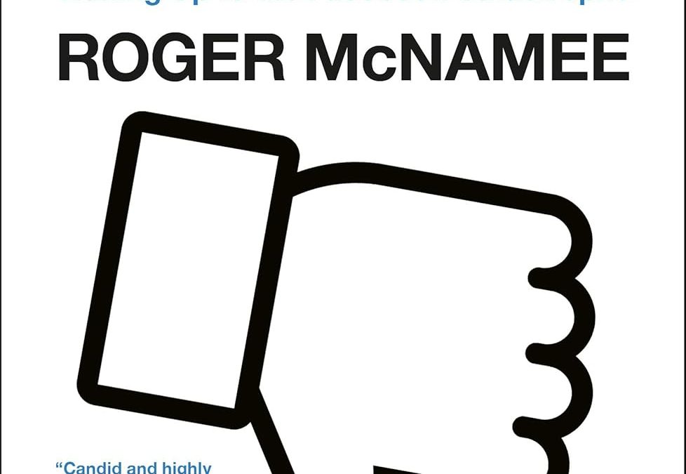 Zucked: Waking Up to the Facebook Catastrophe by Roger McNamee