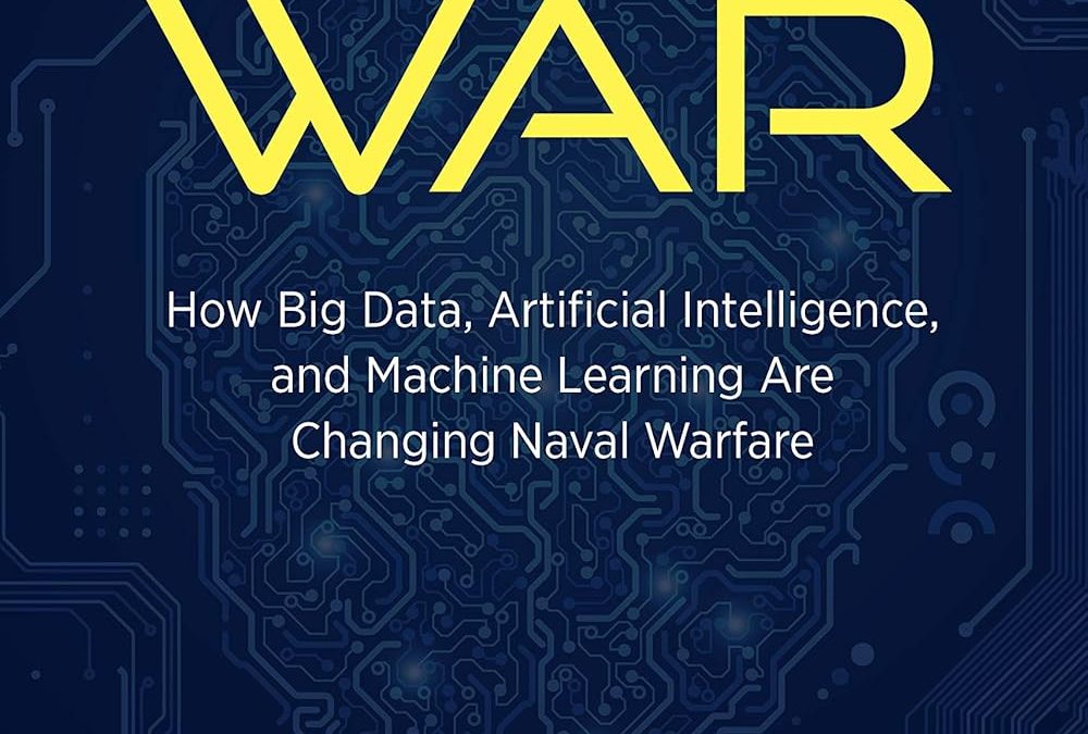 AI at War: How Big Data, Artificial Intelligence, and Machine Learning Are Changing Naval Warfareby by  Sam J Tangredi, George Galdorisi